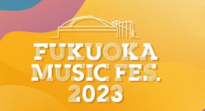 FUKUOKA MUSIC FES 2023
